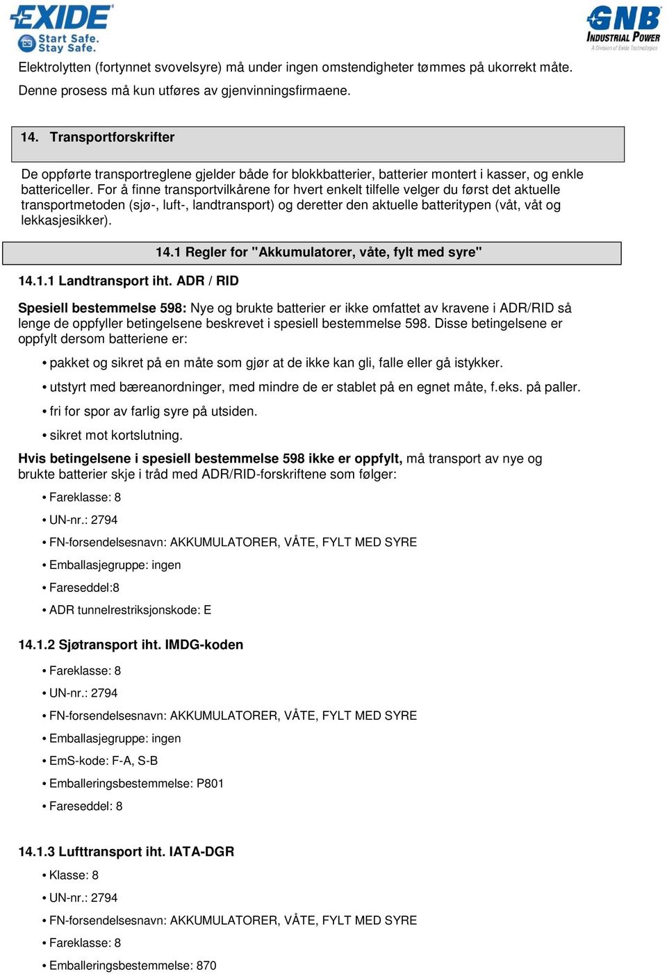 For å finne transportvilkårene for hvert enkelt tilfelle velger du først det aktuelle transportmetoden (sjø-, luft-, landtransport) og deretter den aktuelle batteritypen (våt, våt og lekkasjesikker).