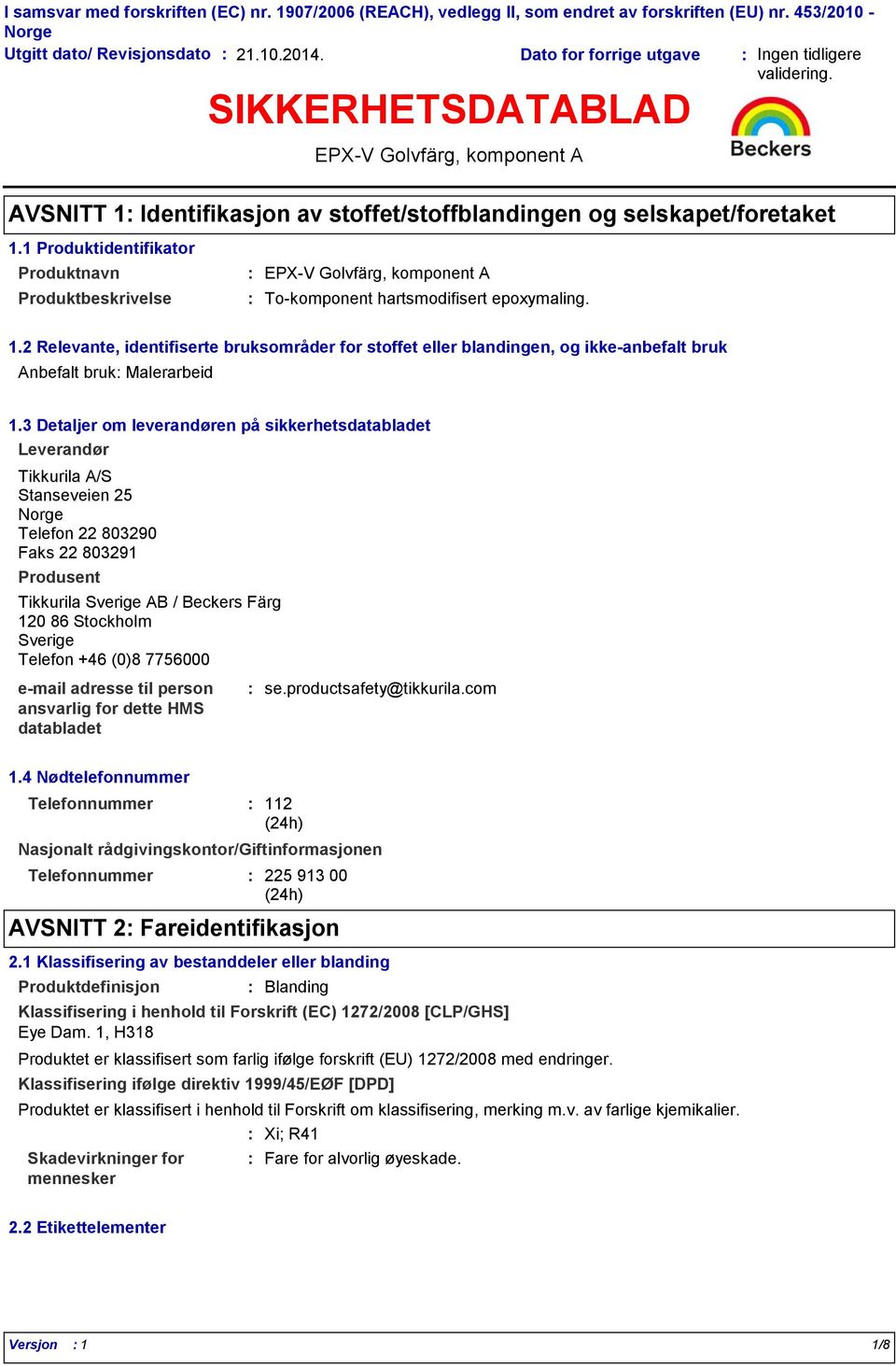 1 Produktidentifikator Produktnavn Produktbeskrivelse Tokomponent hartsmodifisert epoxymaling. 1.