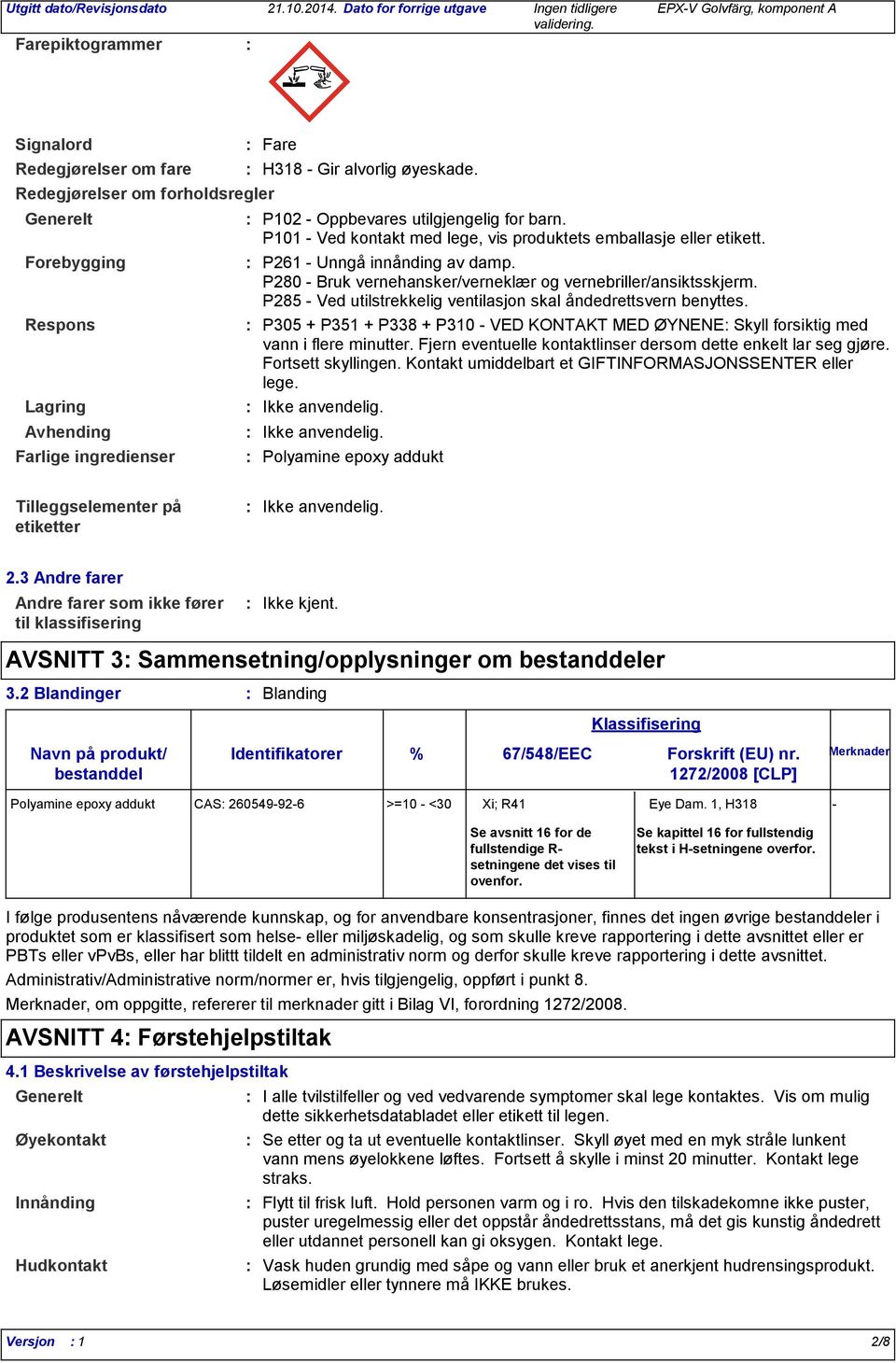 P280 Bruk vernehansker/verneklær og vernebriller/ansiktsskjerm. P285 Ved utilstrekkelig ventilasjon skal åndedrettsvern benyttes.