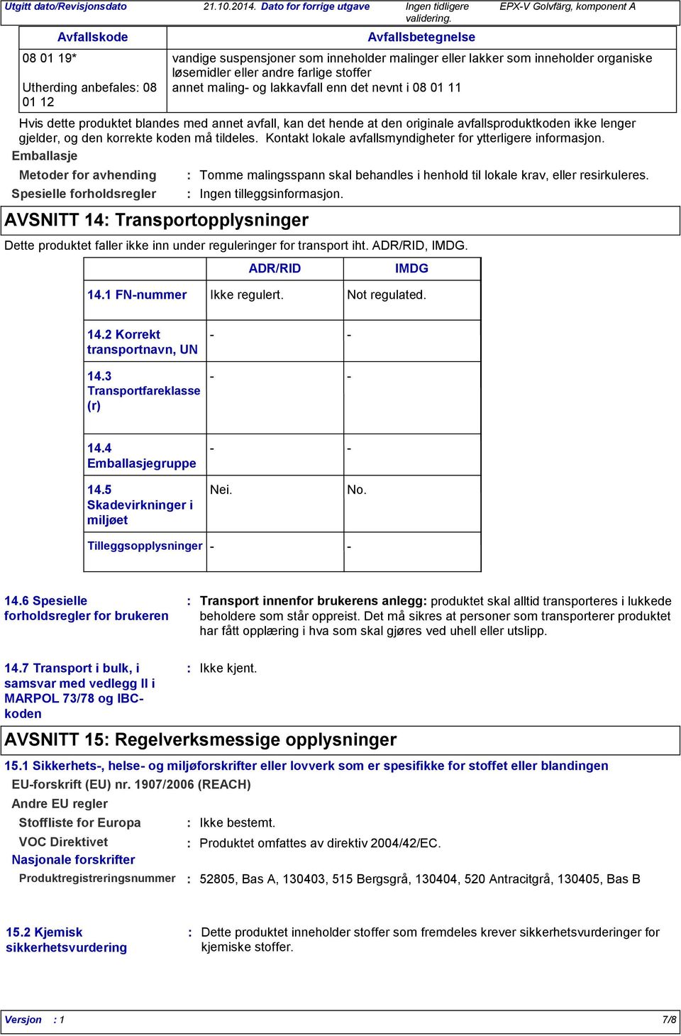 Kontakt lokale avfallsmyndigheter for ytterligere informasjon.