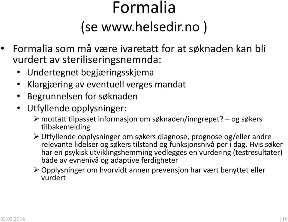 Begrunnelsen for søknaden Utfyllende opplysninger: mottatt tilpasset informasjon om søknaden/inngrepet?