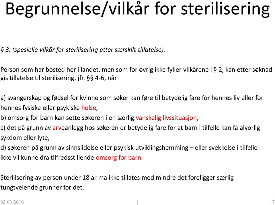 4-6, na r a) svangerskap og fødsel for kvinne som søker kan føre til betydelig fare for hennes liv eller for hennes fysiske eller psykiske helse, b) omsorg for barn kan sette søkeren i en særlig