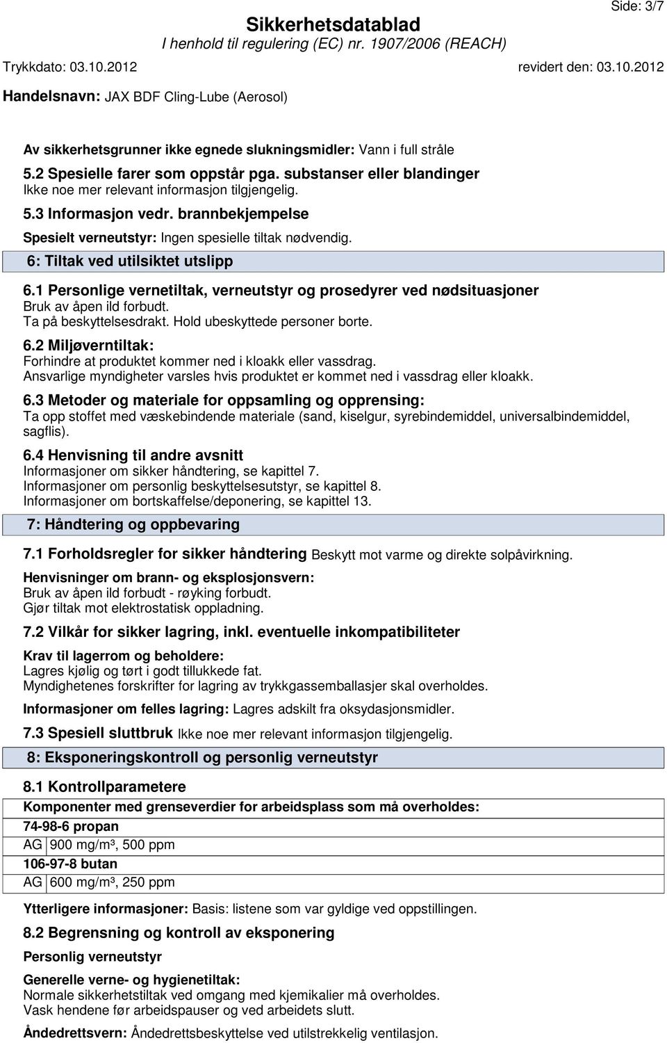 1 Personlige vernetiltak, verneutstyr og prosedyrer ved nødsituasjoner Bruk av åpen ild forbudt. Ta på beskyttelsesdrakt. Hold ubeskyttede personer borte. 6.