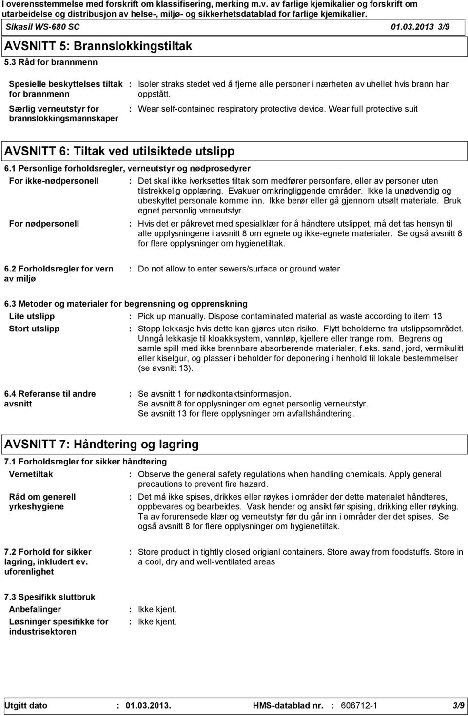 oppstått. Wear self-contained respiratory protective device. Wear full protective suit AVSNITT 6 Tiltak ved utilsiktede utslipp 6.