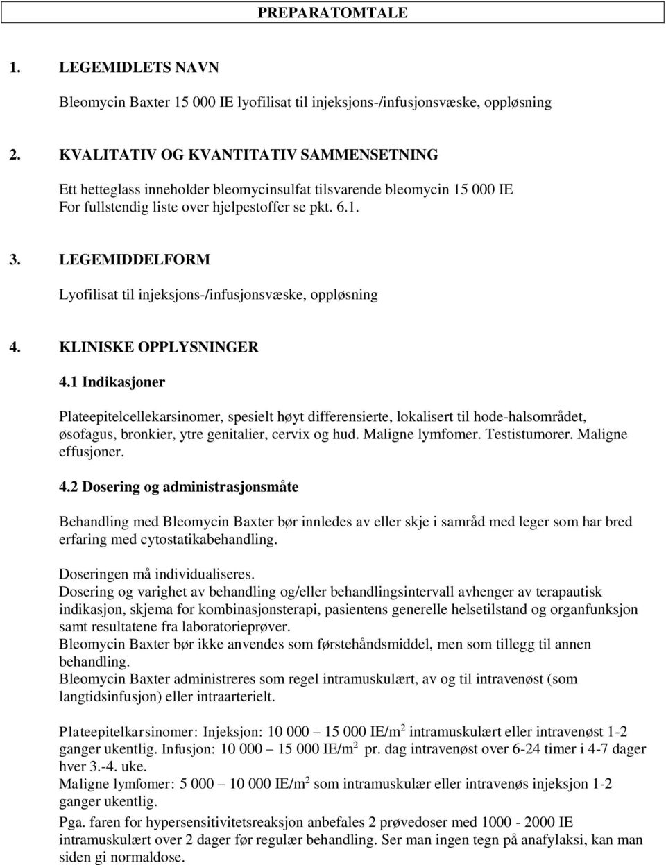 LEGEMIDDELFORM Lyofilisat til injeksjons-/infusjonsvæske, oppløsning 4. KLINISKE OPPLYSNINGER 4.