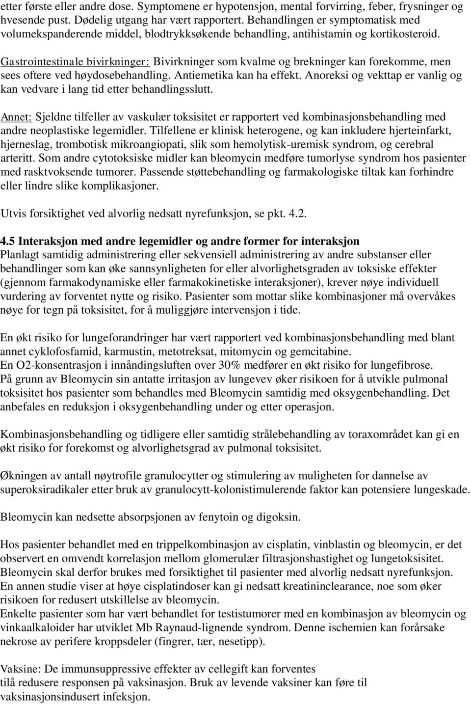 Gastrointestinale bivirkninger: Bivirkninger som kvalme og brekninger kan forekomme, men sees oftere ved høydosebehandling. Antiemetika kan ha effekt.