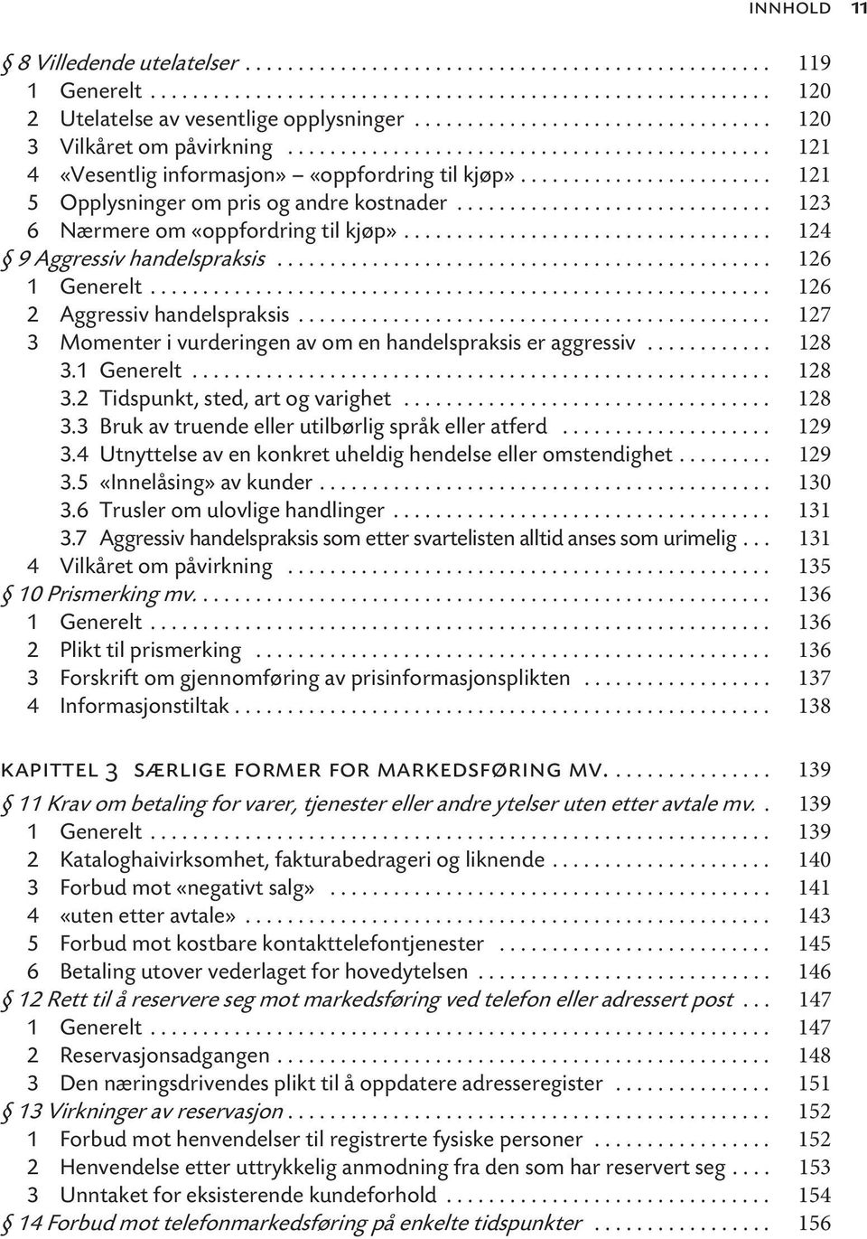 ....................... 121 5 Opplysninger om pris og andre kostnader.............................. 123 6 Nærmere om «oppfordring til kjøp»................................... 124 9 Aggressiv handelspraksis.