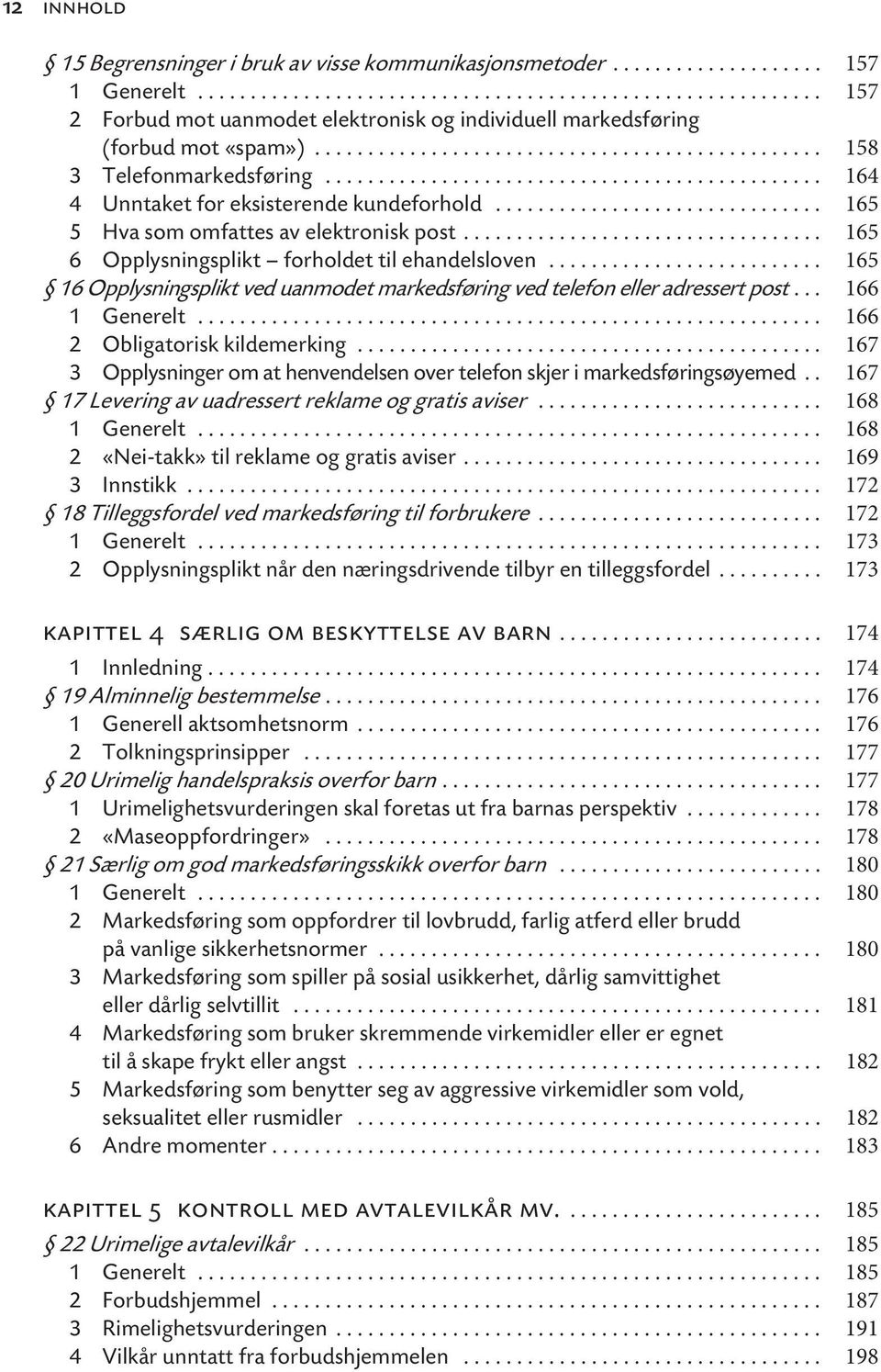 .............................. 165 5 Hva som omfattes av elektronisk post.................................. 165 6 Opplysningsplikt forholdet til ehandelsloven.