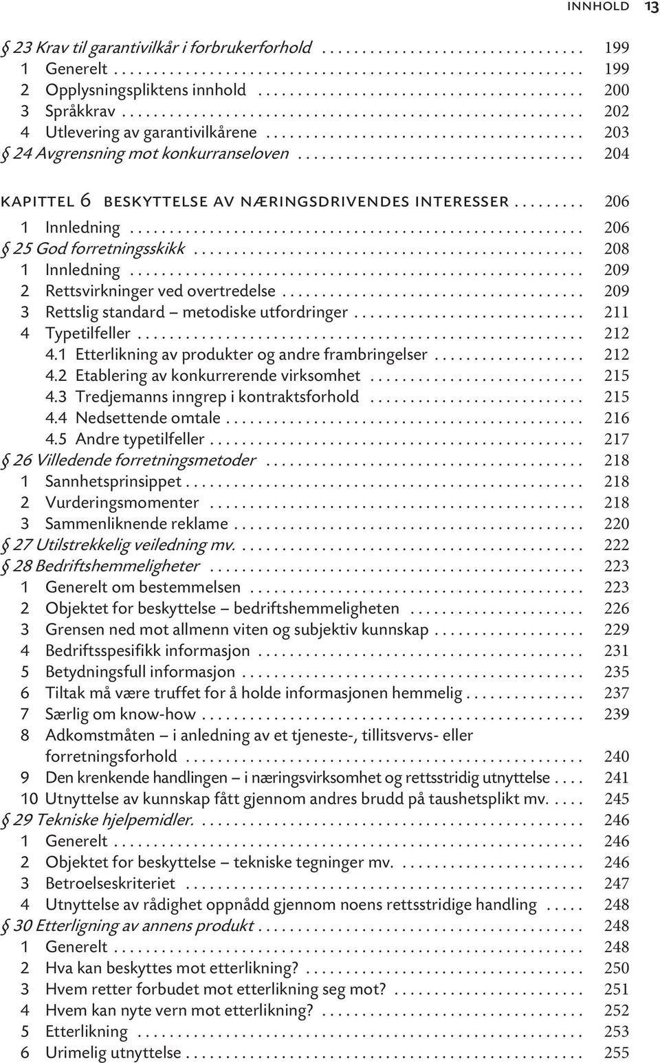 ................................... 204 kapittel 6 beskyttelse av næringsdrivendes interesser......... 206 1 Innledning......................................................... 206 25 God forretningsskikk.