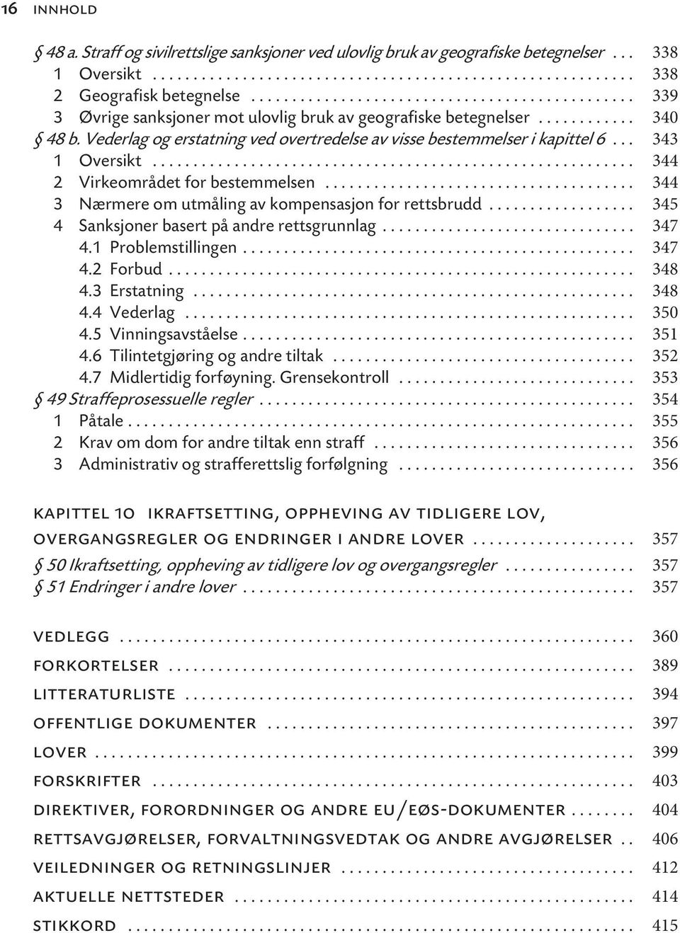 Vederlag og erstatning ved overtredelse av visse bestemmelser i kapittel 6... 343 1 Oversikt........................................................... 344 2 Virkeområdet for bestemmelsen.