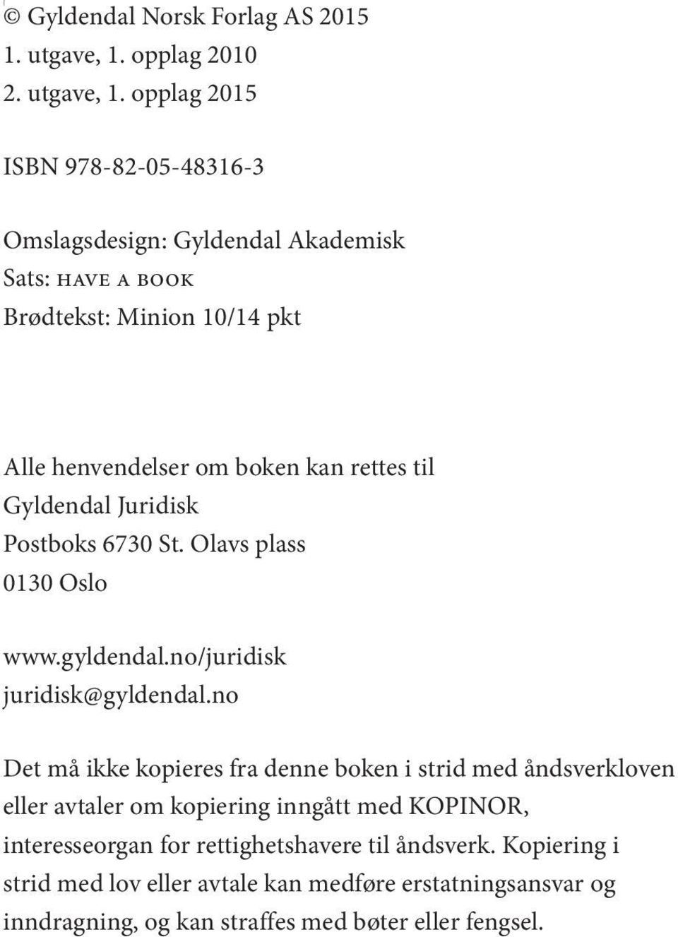 opplag 2015 ISBN 978-82-05- Omslagsdesign: Gyldendal Akademisk Sats: have a book Brødtekst: Minion 10/14 pkt Alle henvendelser om boken kan rettes til