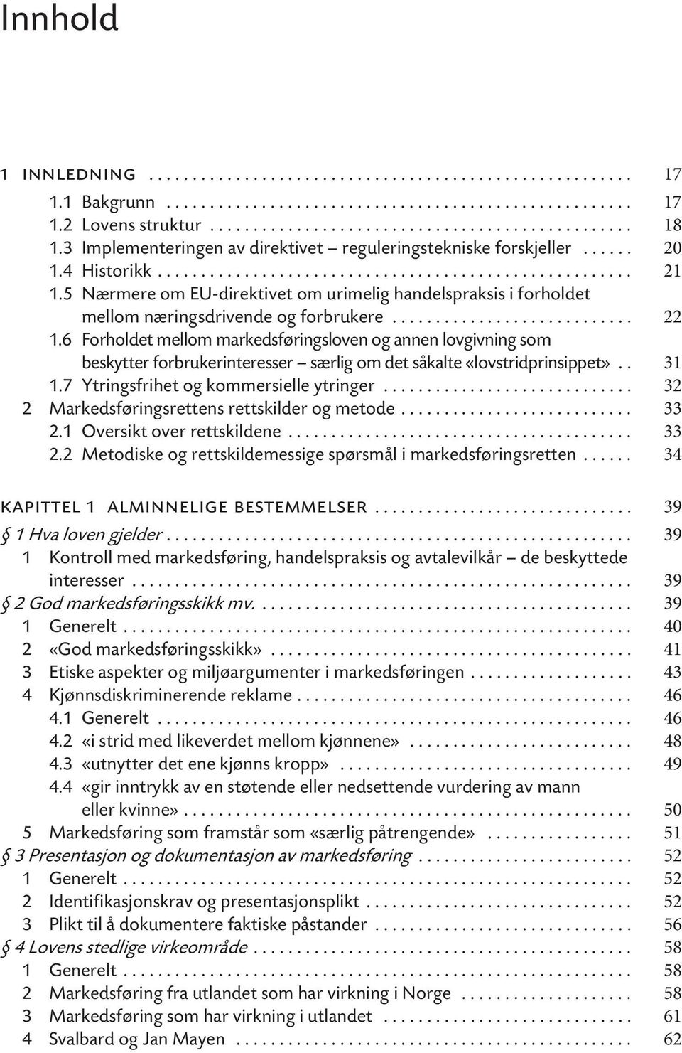 5 Nærmere om EU-direktivet om urimelig handelspraksis i forholdet mellom næringsdrivende og forbrukere............................ 22 1.