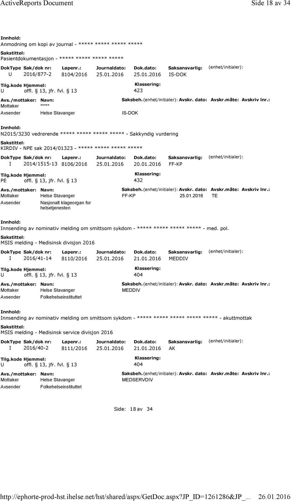 13, jfr. fvl. 13 432 Nasjonalt klageorgan for helsetjenesten Saksbeh. Avskr. dato: Avskr.måte: Avskriv lnr.: FF-KP TE nnsending av nominativ melding om smittsom sykdom - ***** ***** ***** ***** - med.