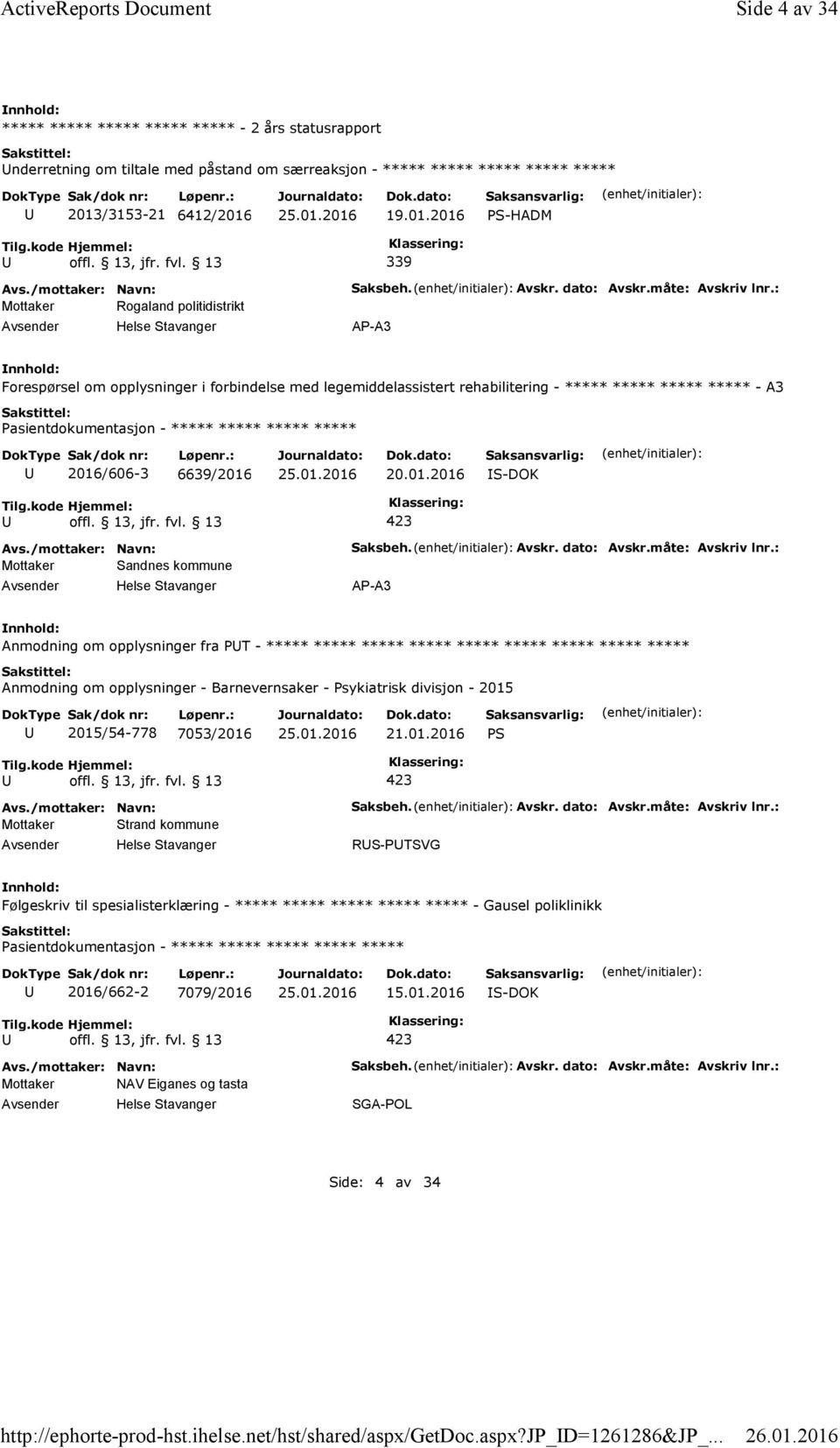 /3153-21 6412/2016 19.01.2016 PS-HADM 339 Mottaker Rogaland politidistrikt Saksbeh. Avskr. dato: Avskr.måte: Avskriv lnr.