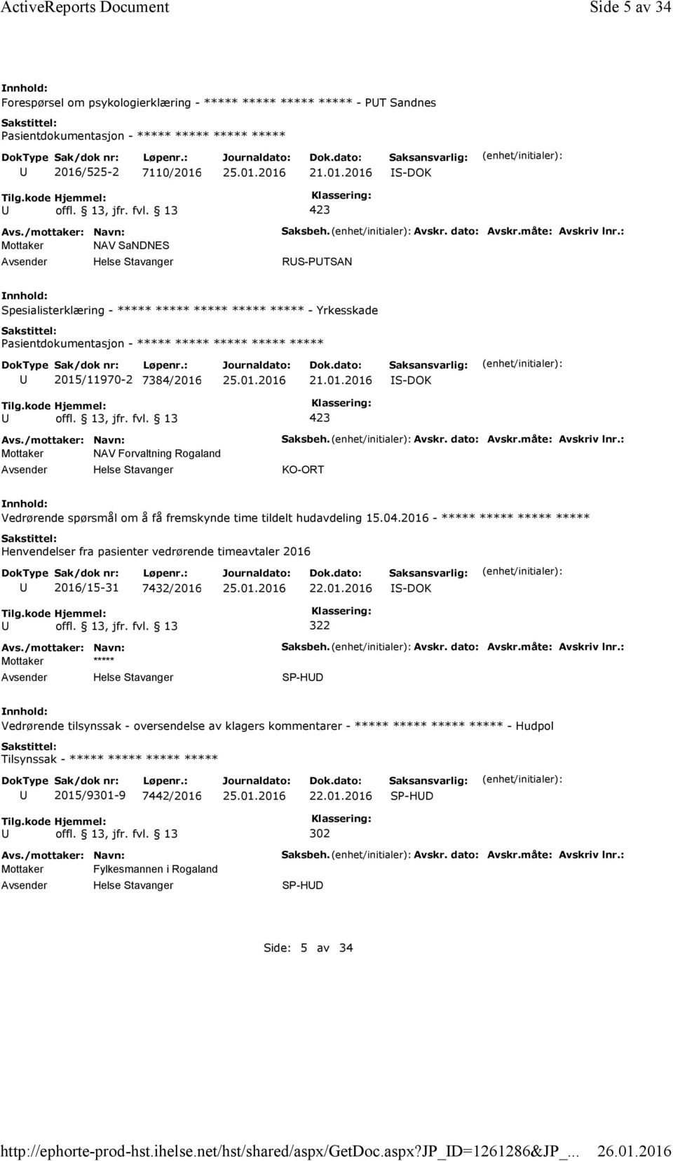 : RS-PTSAN Spesialisterklæring - ***** ***** ***** ***** ***** -Yrkesskade ***** 2015/11970-2 7384/2016 Mottaker NAV Forvaltning Rogaland Saksbeh. Avskr. dato: Avskr.måte: Avskriv lnr.