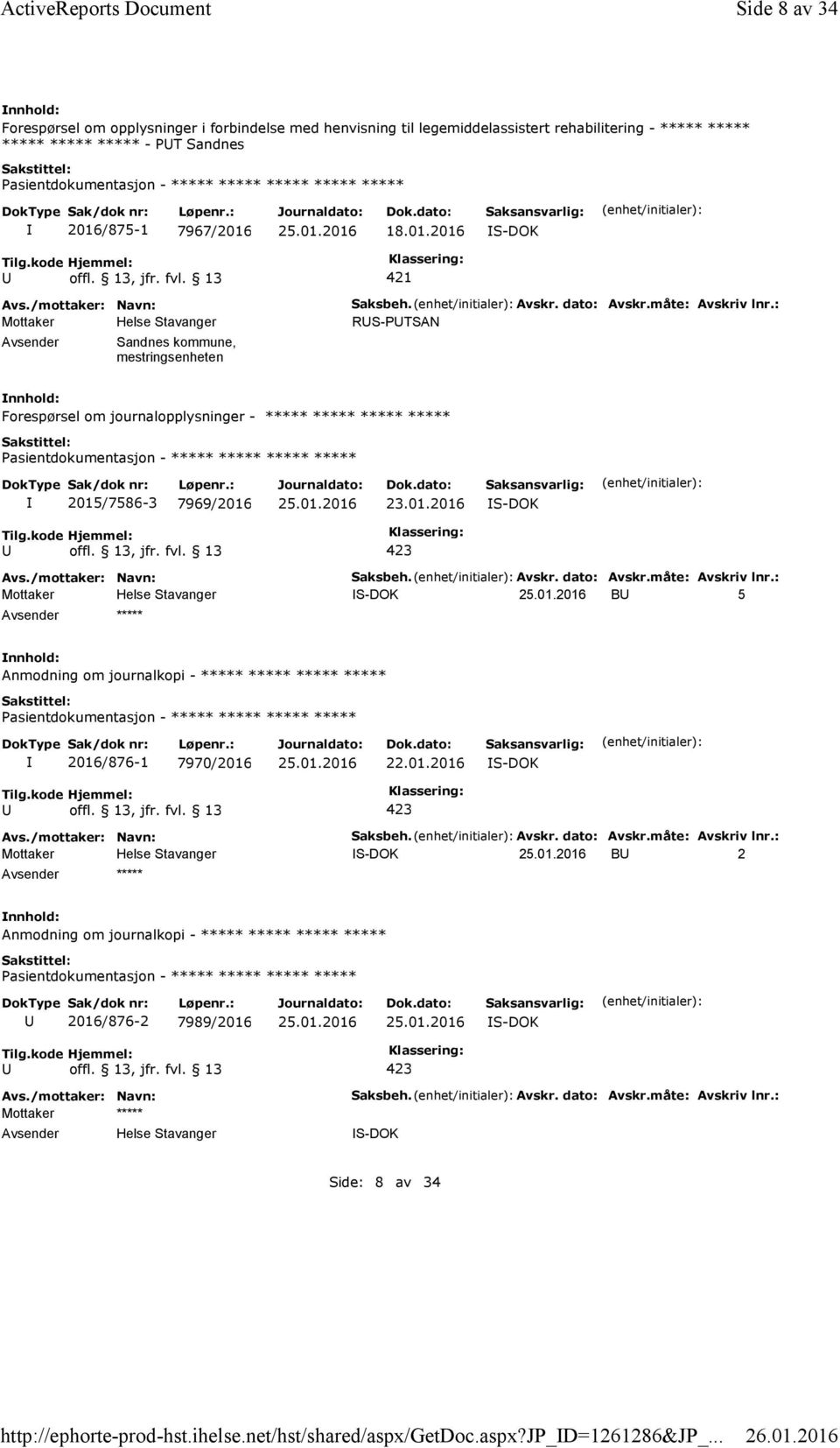 /875-1 7967/2016 18.01.2016 421 Sandnes kommune, mestringsenheten Saksbeh. Avskr. dato: Avskr.måte: Avskriv lnr.