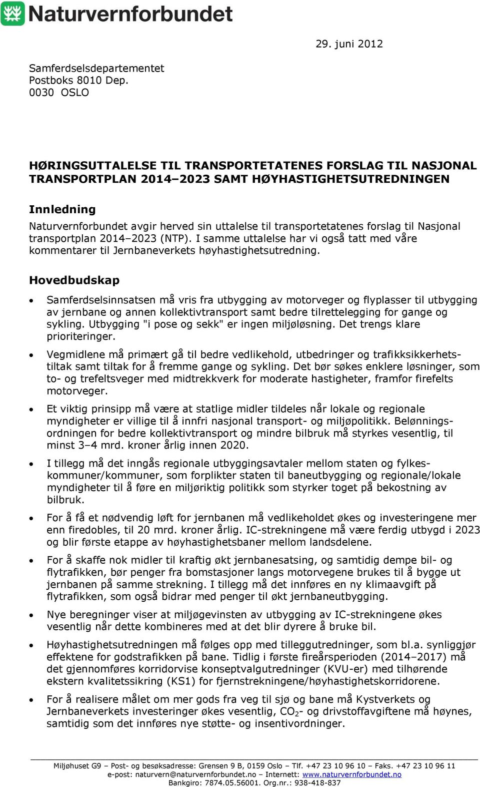 transportetatenes forslag til Nasjonal transportplan 2014 2023 (NTP). I samme uttalelse har vi også tatt med våre kommentarer til Jernbaneverkets høyhastighetsutredning.