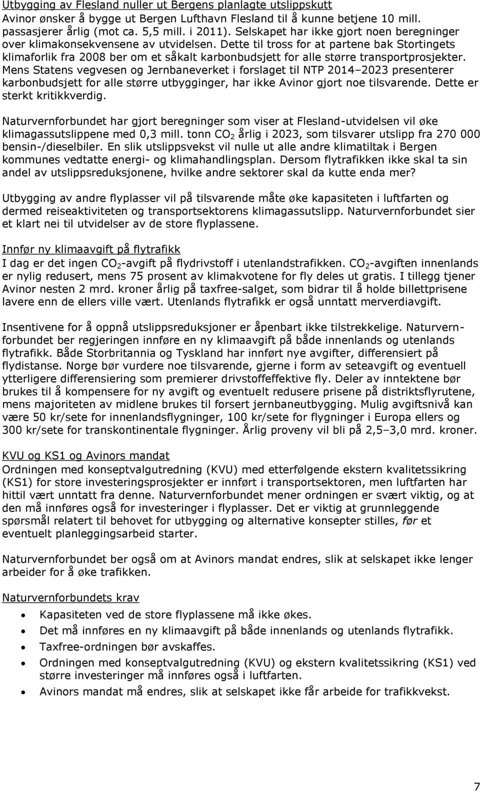 Dette til tross for at partene bak Stortingets klimaforlik fra 2008 ber om et såkalt karbonbudsjett for alle større transportprosjekter.