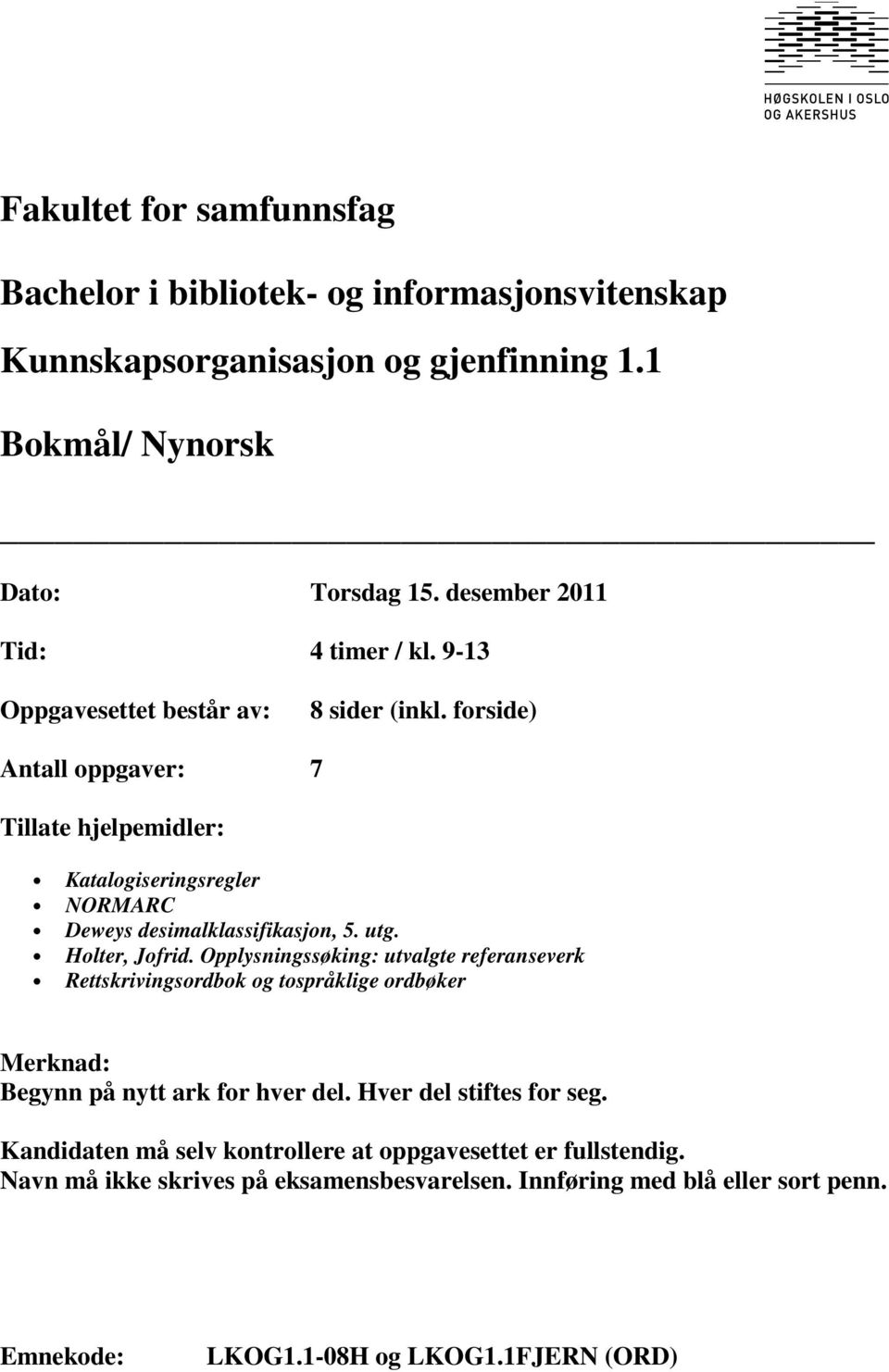 forside) Antall oppgaver: 7 Tillate hjelpemidler: Katalogiseringsregler NORMARC Deweys desimalklassifikasjon, 5. utg. Holter, Jofrid.