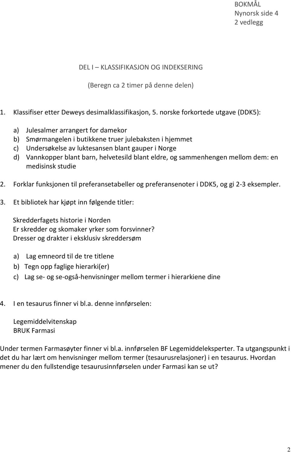 barn, helvetesild blant eldre, og sammenhengen mellom dem: en medisinsk studie 2. Forklar funksjonen til preferansetabeller og preferansenoter i DDK5, og gi 2-3 eksempler. 3.