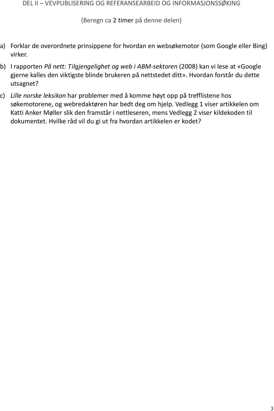 Hvordan forstår du dette utsagnet? c) Lille norske leksikon har problemer med å komme høyt opp på trefflistene hos søkemotorene, og webredaktøren har bedt deg om hjelp.