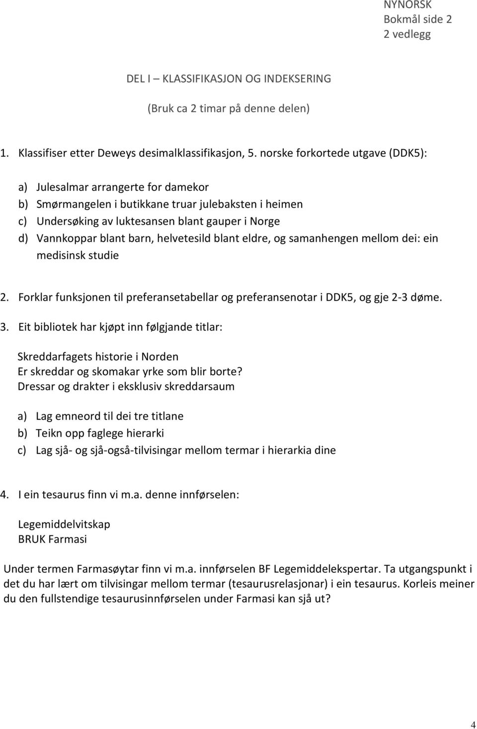 barn, helvetesild blant eldre, og samanhengen mellom dei: ein medisinsk studie 2. Forklar funksjonen til preferansetabellar og preferansenotar i DDK5, og gje 2-3 døme. 3.