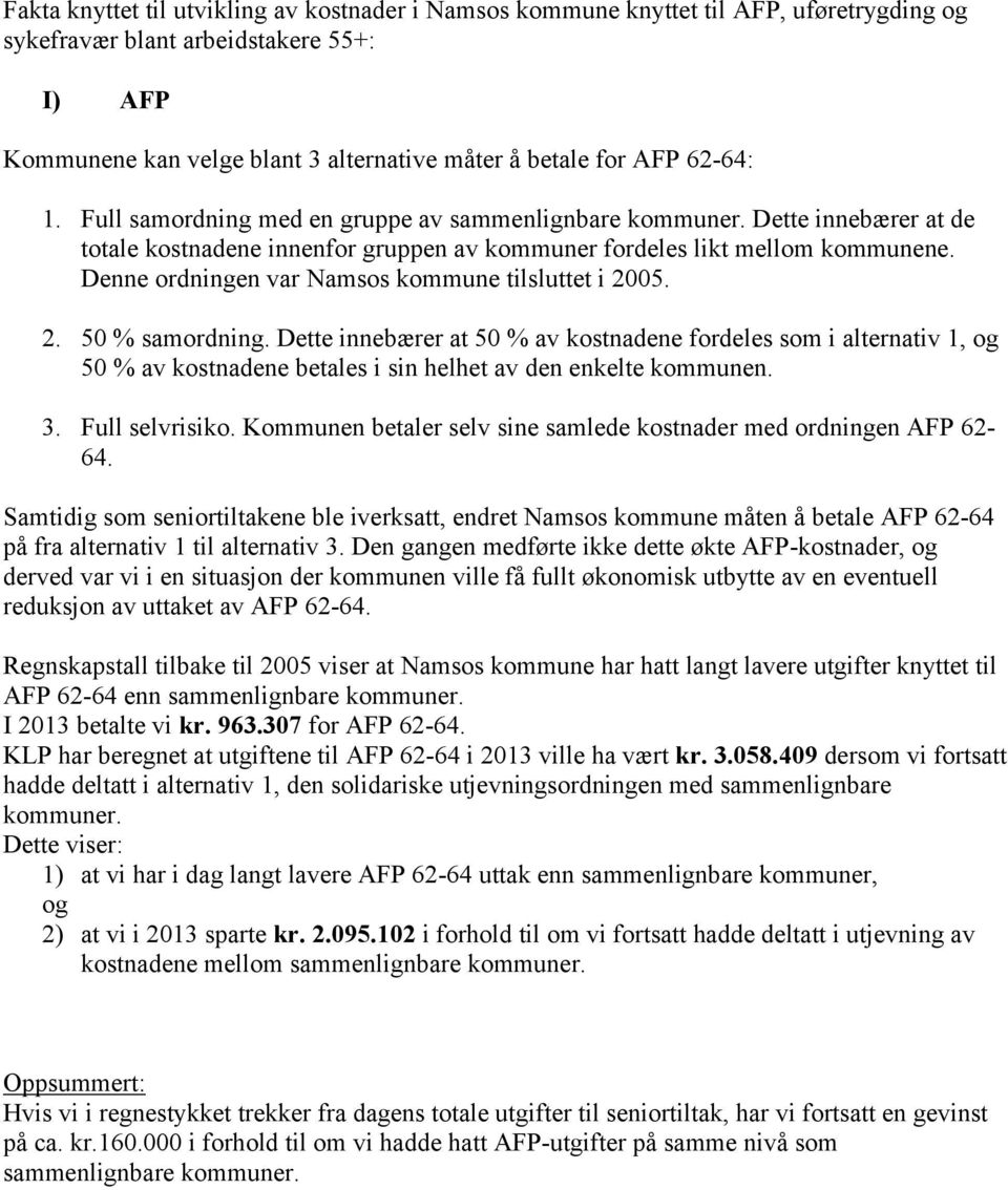 Denne ordningen var Namsos kommune tilsluttet i 2005. 2. 50 % samordning.