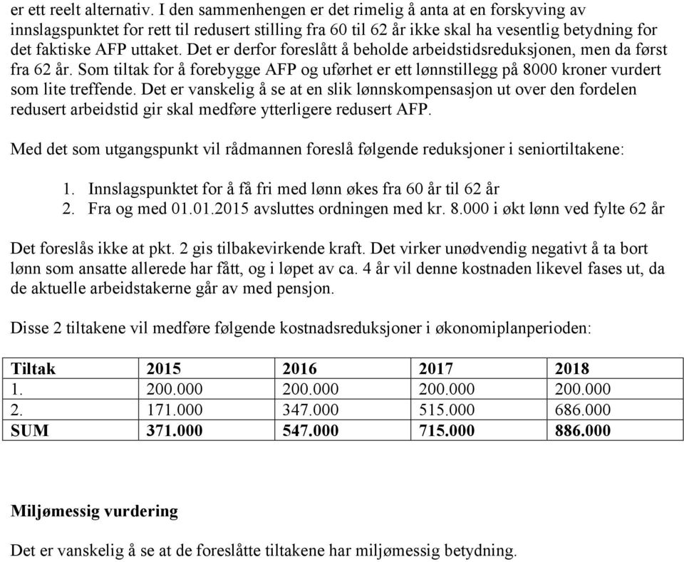 Det er derfor foreslått å beholde arbeidstidsreduksjonen, men da først fra 62 år. Som tiltak for å forebygge AFP og uførhet er ett lønnstillegg på 8000 kroner vurdert som lite treffende.