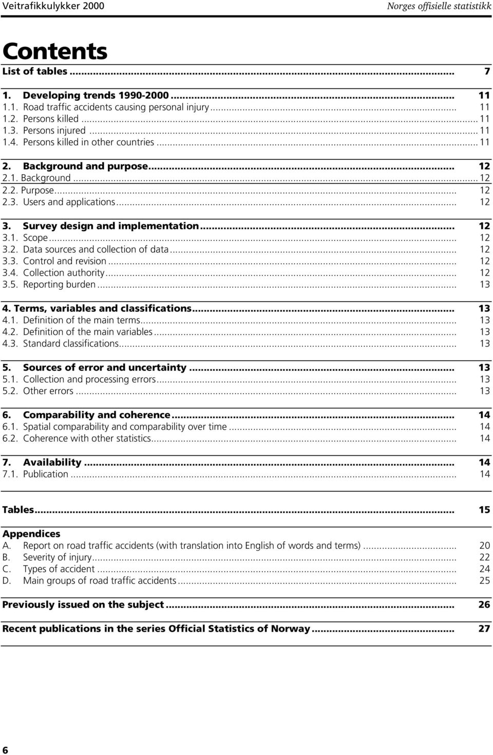 Survey design and implementation... 12 3.1. Scope... 12 3.2. Data sources and collection of data... 12 3.3. Control and revision... 12 3.4. Collection authority... 12 3.5. Reporting burden... 13 4.