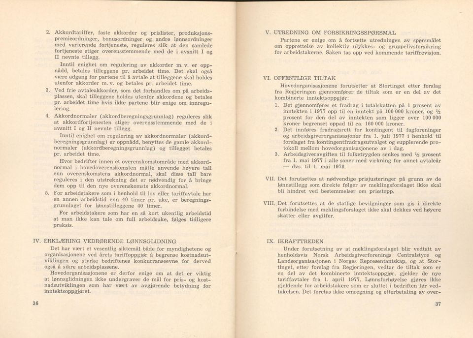 D et skal også væ re adgang for partene til å avtale at tilleggene skal holdes utenfor akkorder m. v. og betales pr. arb eid et tim e. 3.