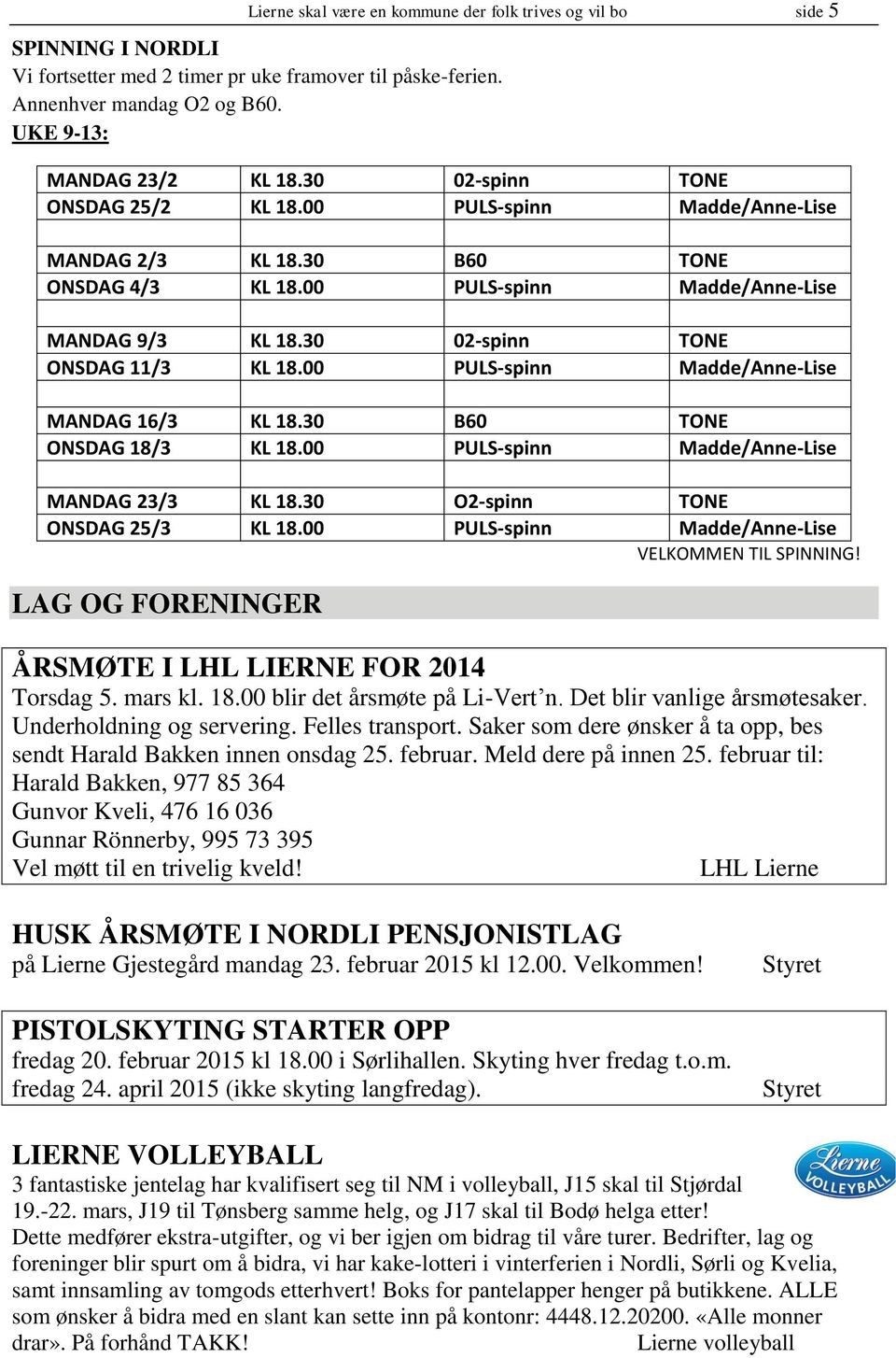 00 PULS-spinn Madde/Anne-Lise MANDAG 16/3 KL 18.30 B60 TONE ONSDAG 18/3 KL 18.00 PULS-spinn Madde/Anne-Lise MANDAG 23/3 KL 18.30 O2-spinn TONE ONSDAG 25/3 KL 18.