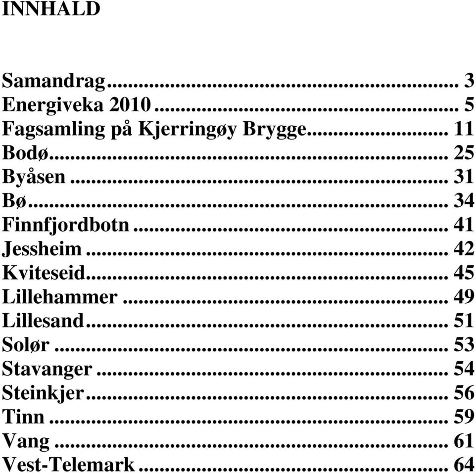 .. 34 Finnfjordbotn... 41 Jessheim... 42 Kviteseid... 45 Lillehammer.