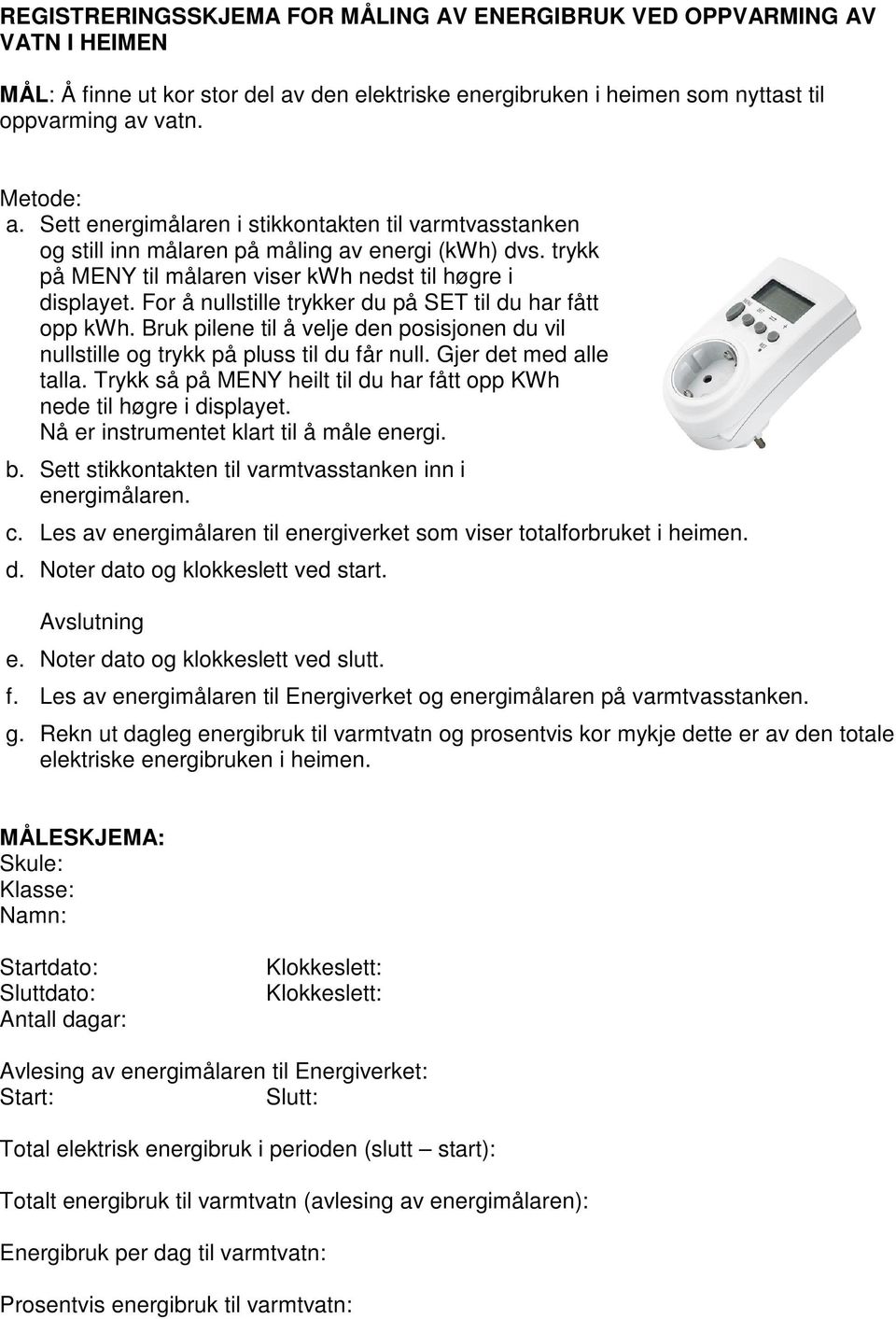 For å nullstille trykker du på SET til du har fått opp kwh. Bruk pilene til å velje den posisjonen du vil nullstille og trykk på pluss til du får null. Gjer det med alle talla.