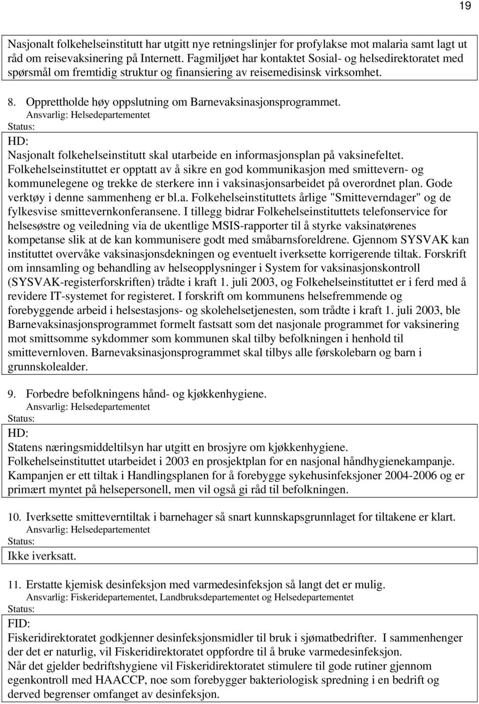 Nasjonalt folkehelseinstitutt skal utarbeide en informasjonsplan på vaksinefeltet.