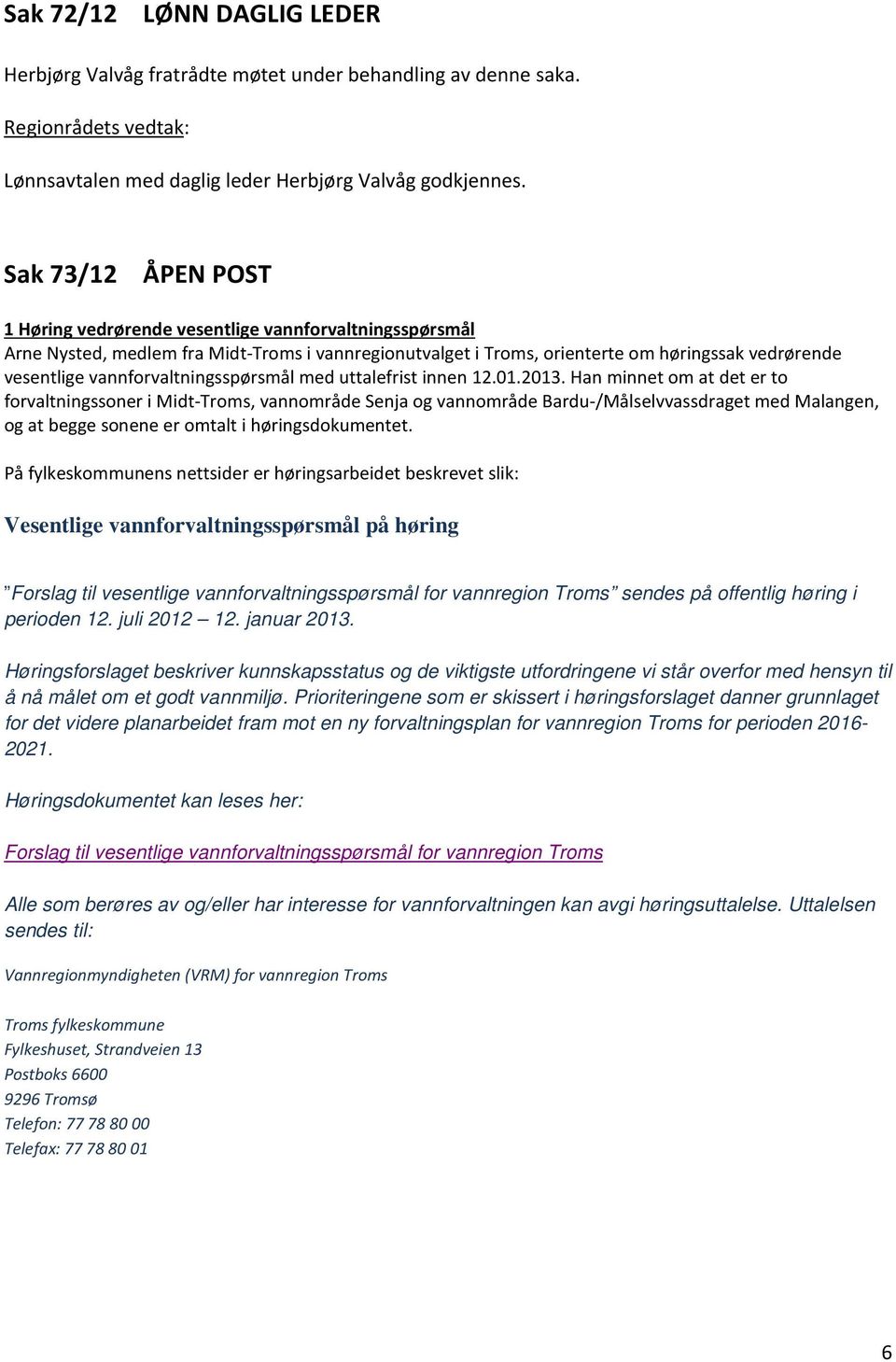vannforvaltningsspørsmål med uttalefrist innen 12.01.2013.