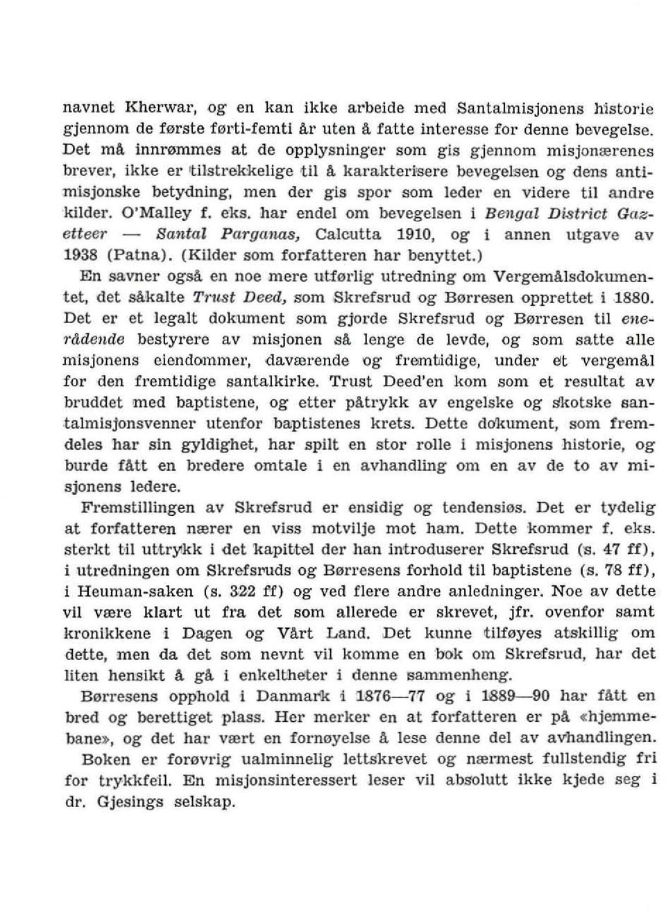 videre til andre kuder. O'Malley f. e'ks. hal' endel om bevegelsen i Bengal Di..'ltrict Gazetteer - Bantal Parganas) Calcutta 1910, og i annen ulgave av 1938 (Patna).