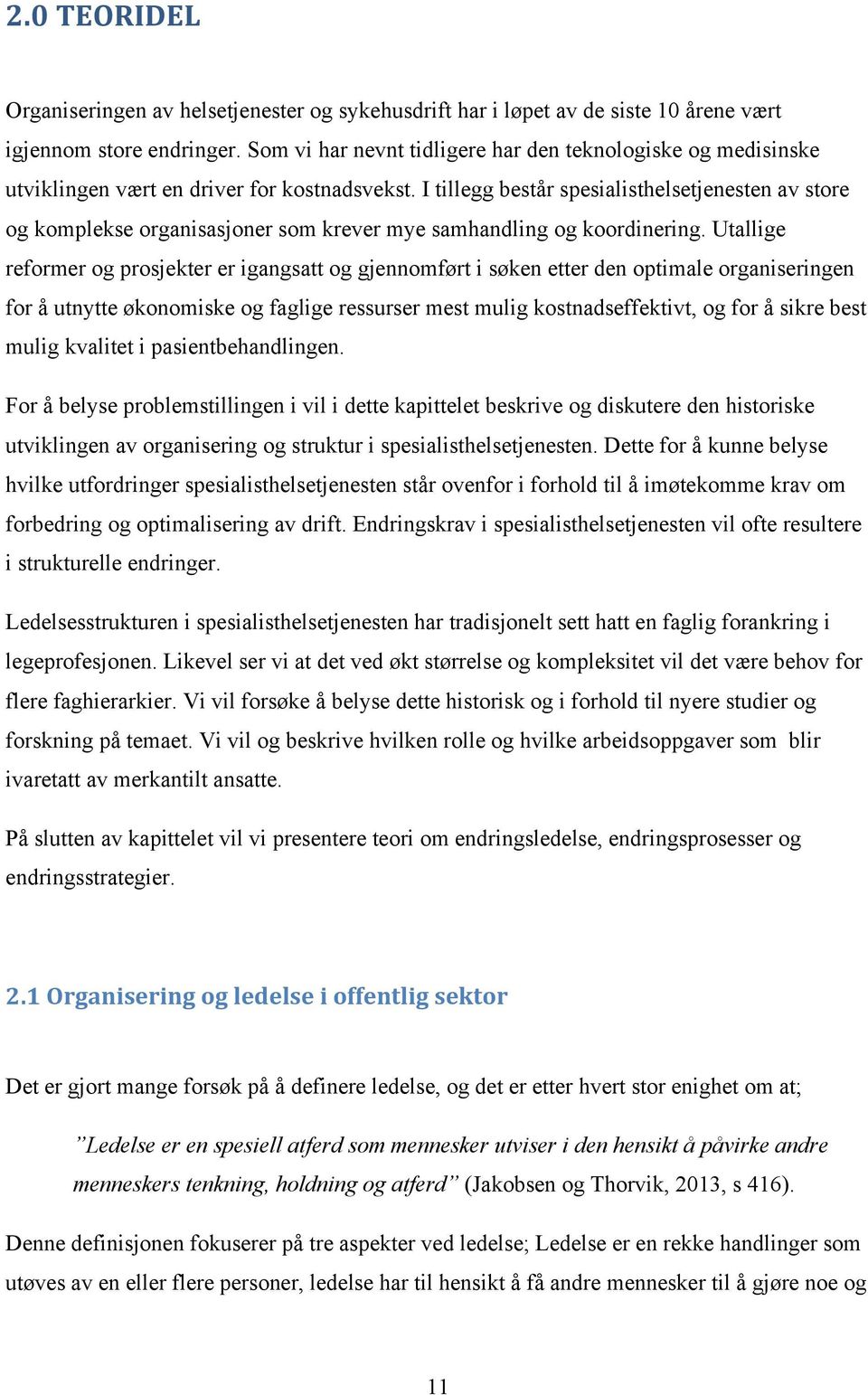 I tillegg består spesialisthelsetjenesten av store og komplekse organisasjoner som krever mye samhandling og koordinering.