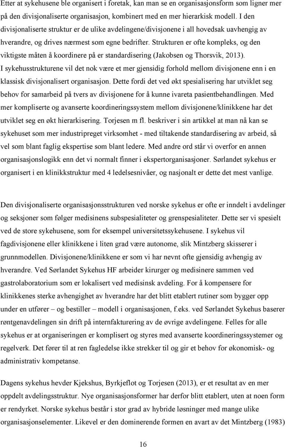 Strukturen er ofte kompleks, og den viktigste måten å koordinere på er standardisering (Jakobsen og Thorsvik, 2013).