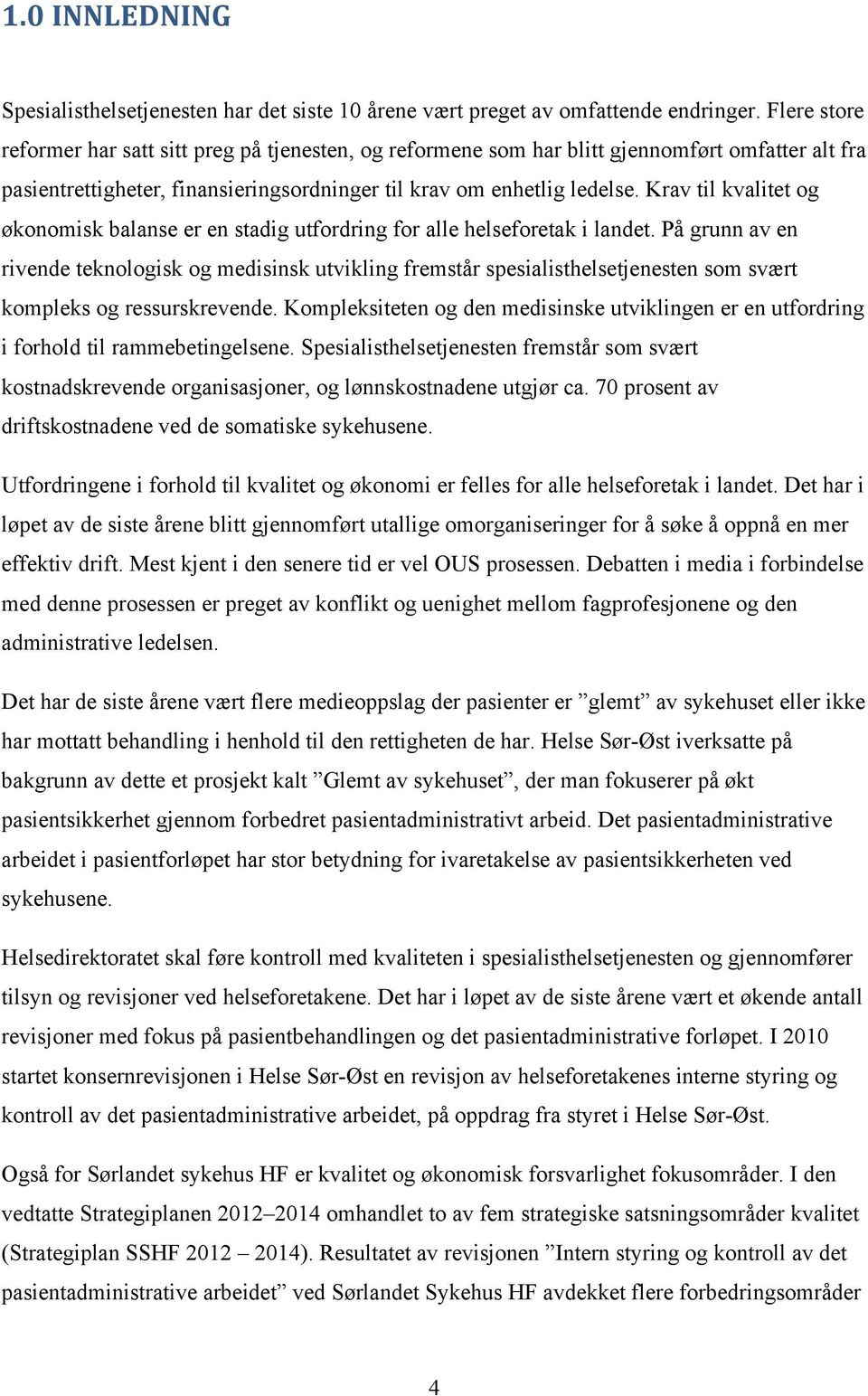 Krav til kvalitet og økonomisk balanse er en stadig utfordring for alle helseforetak i landet.