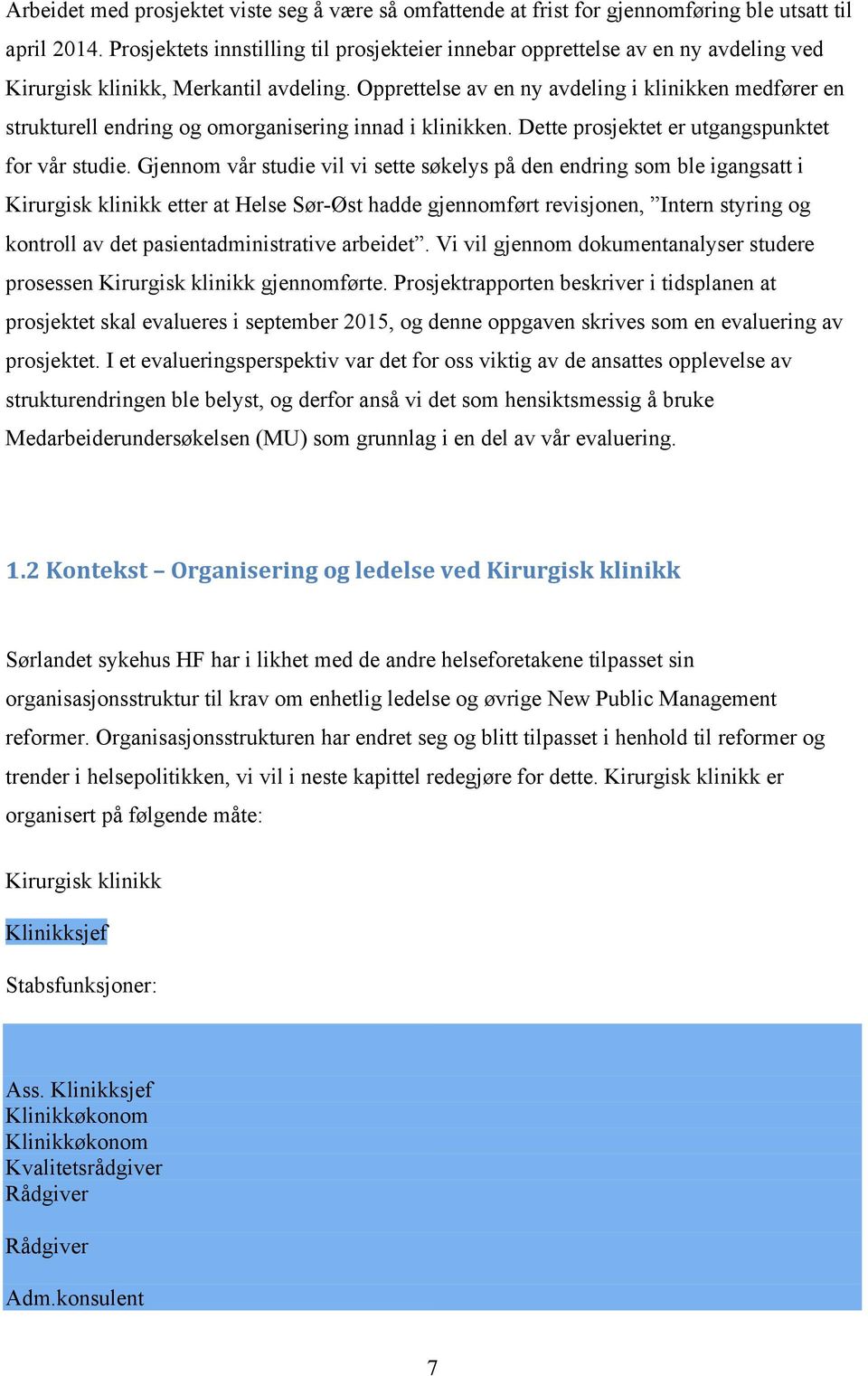 Opprettelse av en ny avdeling i klinikken medfører en strukturell endring og omorganisering innad i klinikken. Dette prosjektet er utgangspunktet for vår studie.