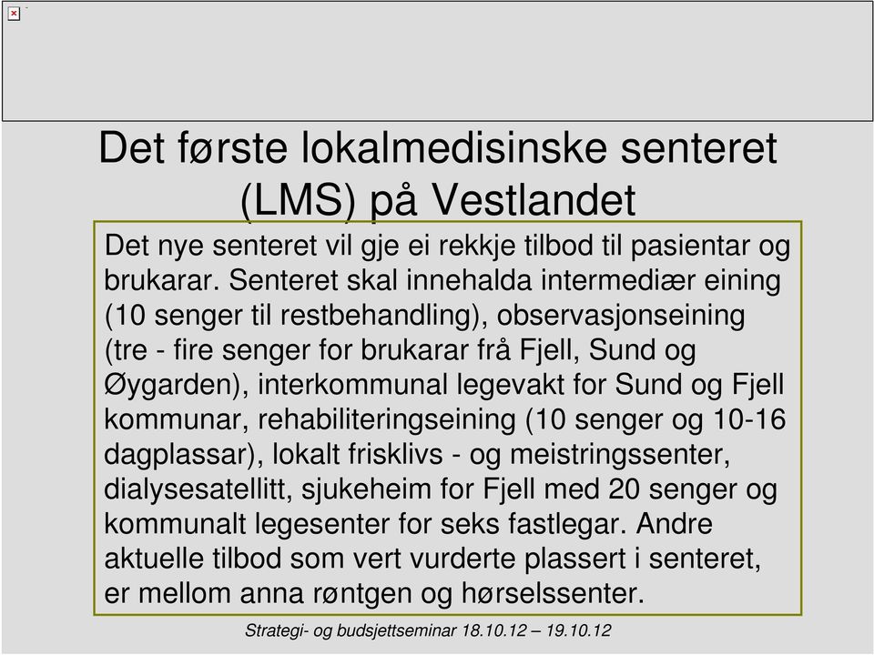 interkommunal legevakt for Sund og Fjell kommunar, rehabiliteringseining (10 senger og 10-16 dagplassar), lokalt frisklivs - og meistringssenter,