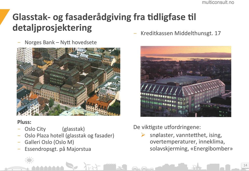 17 Pluss: - Oslo City (glasstak) - Oslo Plaza hotell (glasstak og fasader) - Galleri Oslo