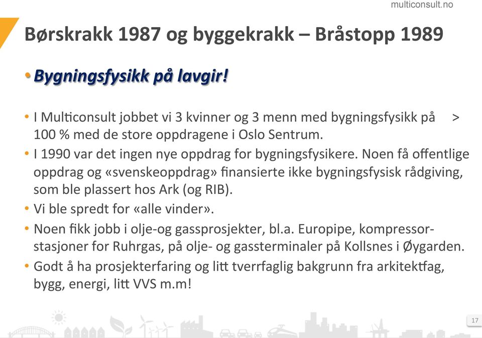 I 1990 var det ingen nye oppdrag for bygningsfysikere.