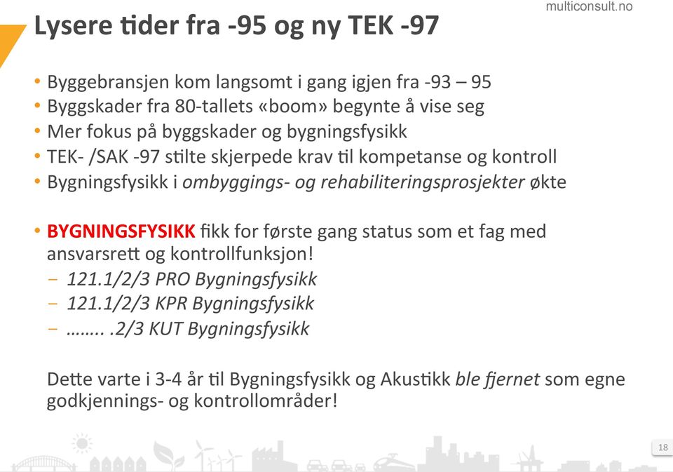 rehabiliteringsprosjekter økte BYGNINGSFYSIKK fikk for første gang status som et fag med ansvarsreg og kontrollfunksjon! - 121.