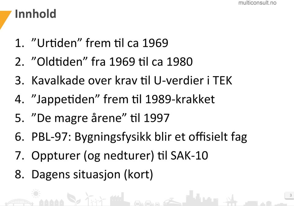 JappeDden frem Dl 1989- krakket 5. De magre årene Dl 1997 6.