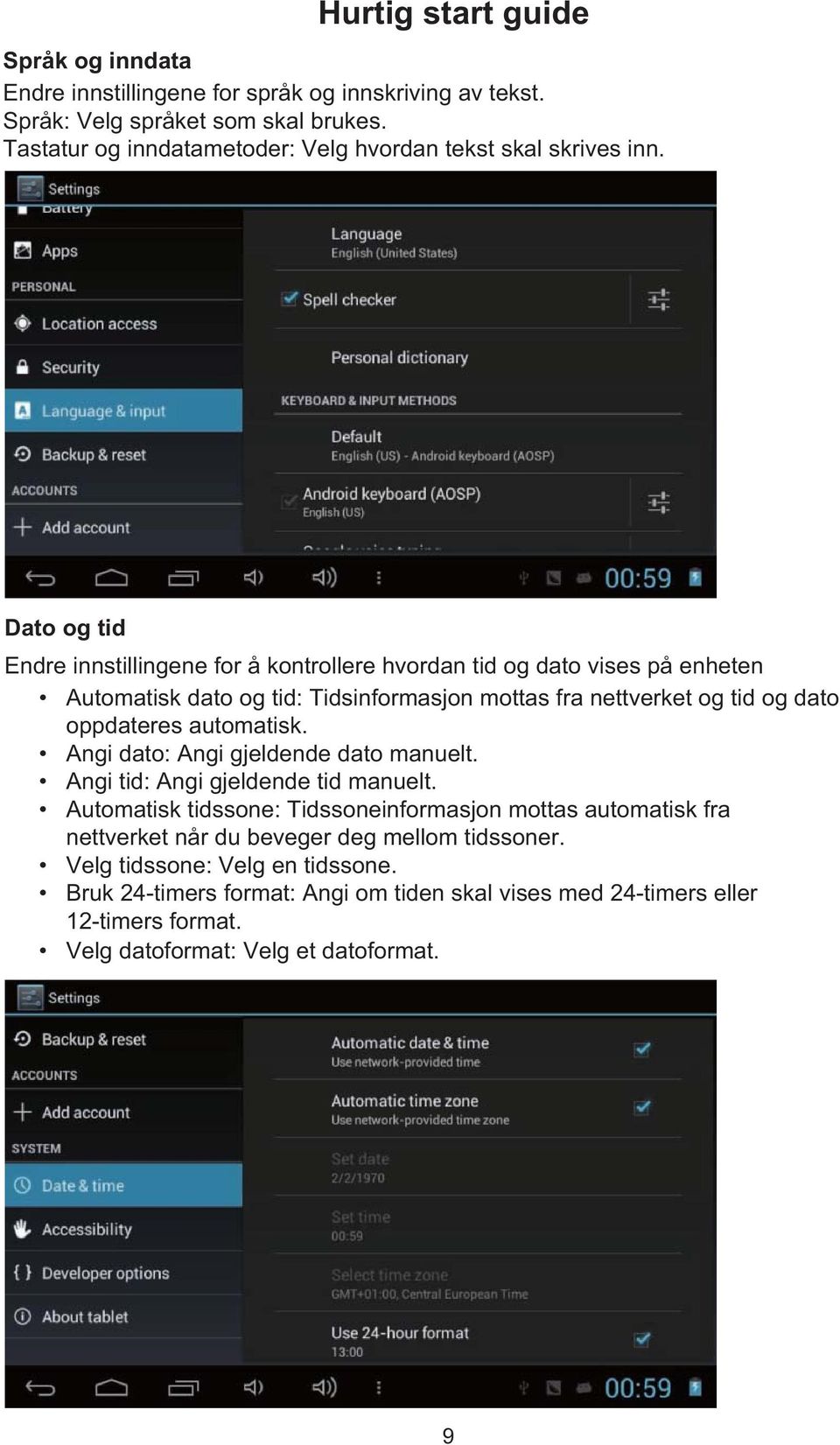 automatisk. Angi dato: Angi gjeldende dato manuelt. Angi tid: Angi gjeldende tid manuelt.