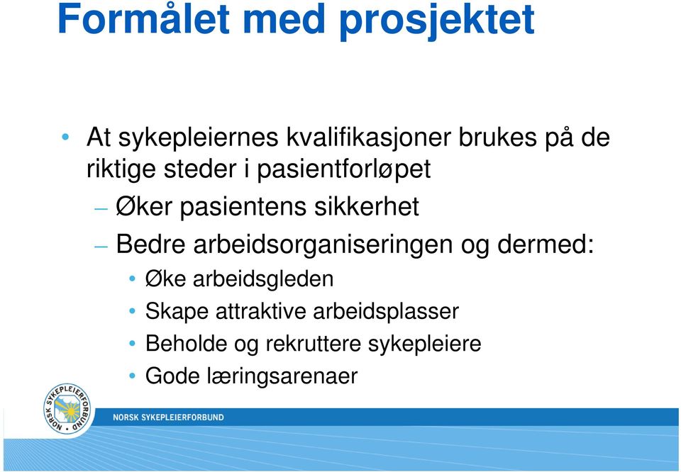 arbeidsorganiseringen og dermed: Øke arbeidsgleden Skape attraktive