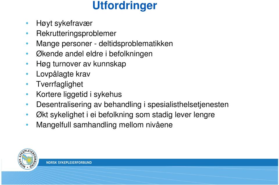 Lovpålagte krav Tverrfaglighet Kortere liggetid i sykehus Desentralisering av behandling