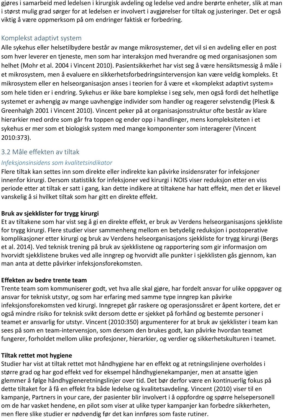 Komplekst adaptivt system Alle sykehus eller helsetilbydere består av mange mikrosystemer, det vil si en avdeling eller en post som hver leverer en tjeneste, men som har interaksjon med hverandre og