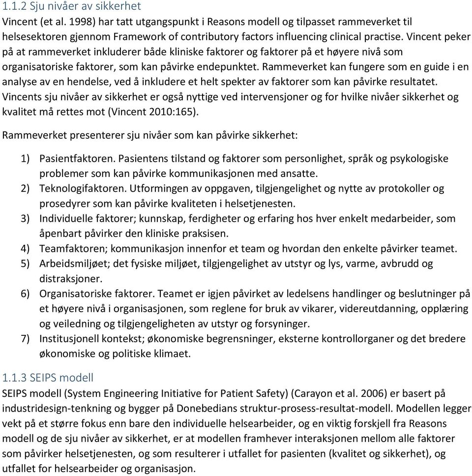 Vincent peker på at rammeverket inkluderer både kliniske faktorer og faktorer på et høyere nivå som organisatoriske faktorer, som kan påvirke endepunktet.